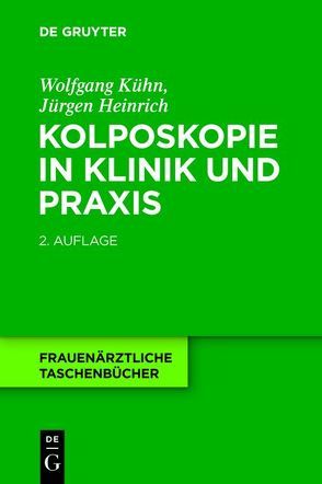 Kolposkopie in Klinik und Praxis von Heinrich,  Jürgen, Kühn,  Wolfgang