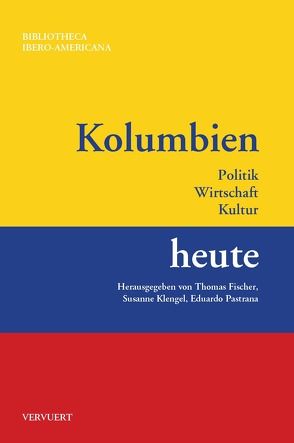 Kolumbien heute : Politik, Wirtschaft, Kultur von Fischer,  Fischer, Klengel,  Susanne, Pastrana Buelvas,  Eduardo