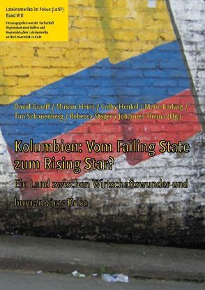 Kolumbien: Vom Failing State zum Rising Star? von Buck,  Karl, Chomsky,  Aviva, Fischer,  Thomas, Graaf,  David, Graaff,  David, Heins,  Miriam, Henkel,  Cathy, Ludwig,  Marie, Schauenberg,  Tim, Steger,  Rebecca, Thema,  Johannes, Zelik,  Raul