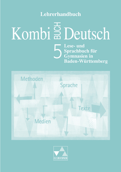 Kombi-Buch Deutsch – Lese- und Sprachbuch für Gymnasien in Baden-Württemberg / Kombi-Buch Deutsch BW LH 5 von Dambach,  Kerstin, Eckhardt,  Susanne, Gaiser,  Gottlieb, Hensel,  Andreas, Knebel,  Markus, Kondert,  Markus, Langendorf,  Elke, Müller.,  Karla, Ramin,  Andreas