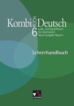 Kombi-Buch Deutsch – Neue Ausgabe Bayern / Kombi-Buch Deutsch Bayern LH 6 – neu von Bruckmayer,  Birgit, Dorsch,  Dagmar, Fuchs,  Gunter, Gaiser,  Gottlieb, Hensel,  Andreas, Högemann,  Claudia, Jeuck,  Judith, Kämper,  Max, Miedzybrocki,  Reinhild, Müller.,  Karla, Ramin,  Andreas