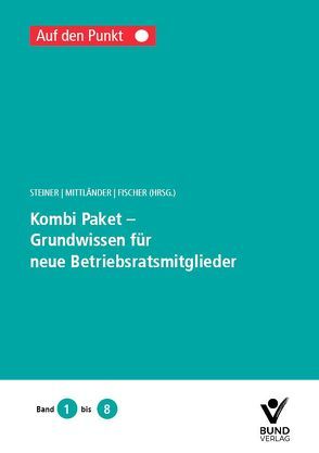 Kombi-Paket – Grundwissen für neue Betriebsratsmitglieder von Fischer,  Erika, Mittländer,  Sylvia, Steiner,  Regina