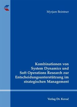 Kombinationen von System Dynamics und Soft Operations Research zur Entscheidungsunterstützung im strategischen Management von Beintner,  Myrjam