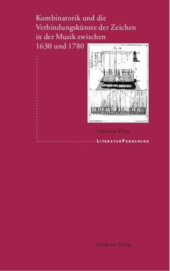 Kombinatorik und die Verbindungskünste der Zeichen in der Musik zwischen 1630 und 1780 von Klotz,  Sebastian