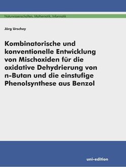 Kombinatorische und konventionelle Entwicklung von Mischoxiden für die oxidative Dehydrierung von n-Butan und die einstufige Phenolsynthese aus Benzol von Urschey,  Jörg
