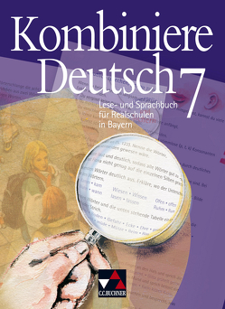 Kombiniere Deutsch – Lese- und Sprachbuch für Realschulen in Bayern / Kombiniere Deutsch Bayern 7 von Gaiser,  Gottlieb, Harmüller,  Ursula, Högemann,  Claudia, Hölzl,  Vera, Knebel,  Markus, Kondert,  Markus, Kriegsmann,  Oliver, Langendorf,  Elke, Miedzybrocki,  Reinhild, Müller.,  Karla, Stadler,  Armin, Zeller,  Silke