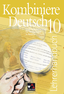 Kombiniere Deutsch – Lese- und Sprachbuch für Realschulen in Bayern / Kombiniere Deutsch Bayern LH 10 von Braun-Bau,  Susanne, Buhr,  Jan, Dambach,  Kerstin, Dorsch,  Dagmar, Eggers,  Maike, Gaiser,  Gottlieb, Högemann,  Claudia, Höttges,  Ulrike, Jakob,  Heinrich, Krischker,  Gerhard C., Kubitza,  Frank, Langendorf,  Elke, Miedzybrocki,  Reinhild, Müller.,  Karla, Ramin,  Andreas, Schaper,  Neele, Vormoor,  Anne