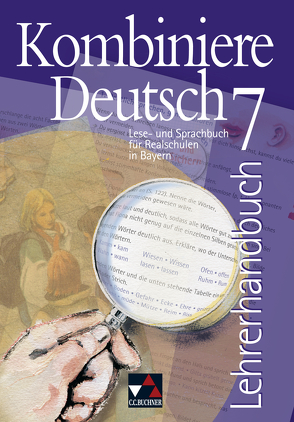 Kombiniere Deutsch – Lese- und Sprachbuch für Realschulen in Bayern / Kombiniere Deutsch Bayern LH 7 von Harmüller,  Ursula, Högemann,  Claudia, Hölzl,  Vera, Knebel,  Markus, Kondert,  Markus, Kriegsmann,  Oliver, Langendorf,  Elke, Miedzybrocki,  Reinhild, Müller.,  Karla, Stadler,  Armin, Zeller,  Silke