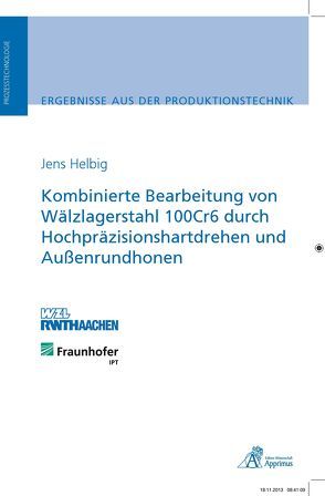 Kombinierte Bearbeitung von Wälzlagerstahl 100Cr6 durch Hochpräzisionshartdrehen und Außenrundhonen von Helbig,  Jens