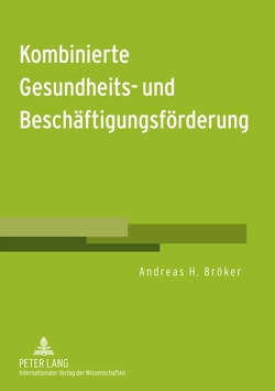 Kombinierte Gesundheits- und Beschäftigungsförderung von Bröker,  Andreas H.