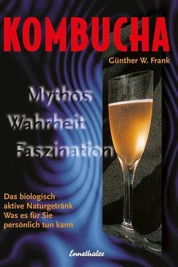 Kombucha – Mythos, Wahrheit, Faszination von Frank,  Günther W.