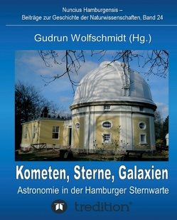 Kometen, Sterne, Galaxien – Astronomie in der Hamburger Sternwarte. Zum 100jährigen Jubiläum der Hamburger Sternwarte in Bergedorf. von Gudrun,  Wolfschmidt, , Wolfschmidt,  Gudrun