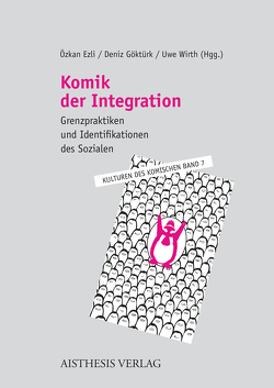 Komik der Integration. von Assmann,  Aleida, Assmann,  Corinna, Block,  Friedrich W, Dachselt,  Rainer, Ezli,  Özkan, Göktürk,  Deniz, Haupt,  Carolin, Kotthoff,  Helga, Louban,  Anna, Neumann,  Jennifer, Omurca,  Muhsin, Orich,  Annika, Sruk,  Marija, Stiegler,  Bernd, Weitin,  Thomas, Weitzman,  Erica, Wirth,  Uwe