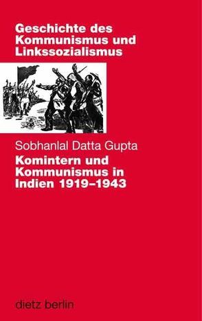 Komintern und Kommunismus in Indien 1919-1943 von Gupta,  Sobhanlal Datta, Hafner,  Annemarie, Schorr,  Bianca