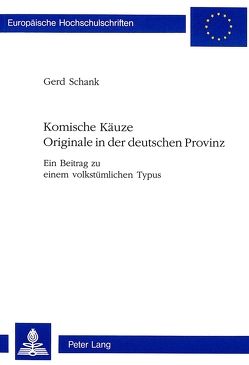 Komische Käuze- Originale in der deutschen Provinz von Schank,  Gerd