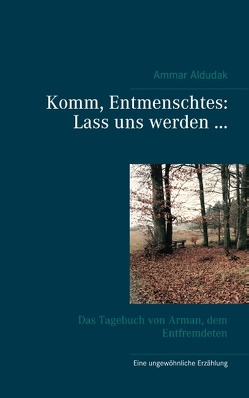 Komm, Entmenschtes: Lass uns werden … von Aldudak,  Ammar