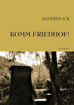 Komm Friedhof! von Ick,  Manfred