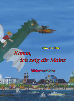 Komm, ich zeig dir Mainz. Bilderbuchkino von Cölle,  Gisela