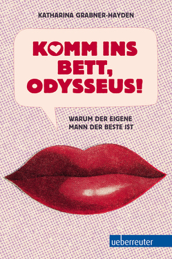 Komm ins Bett, Odysseus! von Grabner-Hayden,  Katharina