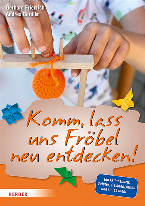 Komm, lass uns Fröbel neu entdecken von Bordihn,  Andrea, Friedrich,  Gerhard