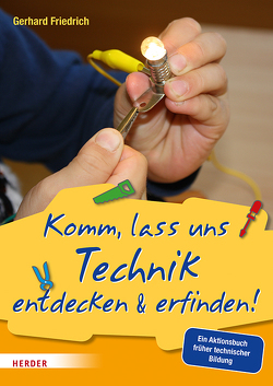 Komm, lass uns Technik entdecken & erfinden von Friedrich,  Gerhard