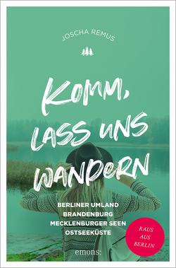 Komm, lass uns wandern. Berliner Umland, Brandenburg, Mecklenburger Seen, Ostseeküste von Remus,  Joscha