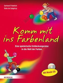 Komm mit ins Farbenland von Friedrich,  Gerhard, Galgóczy,  Viola de