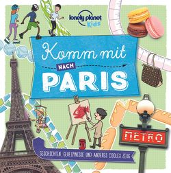 Lonely Planet Kinderreiseführer Komm mit nach Paris (Lonely Planet Kids) von Planet,  Lonely
