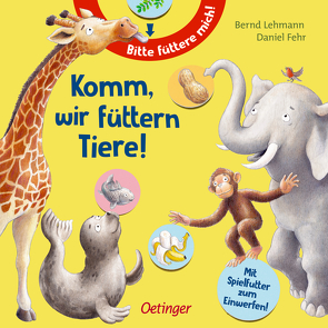 Komm, wir füttern Tiere! von Fehr,  Daniel, Lehmann,  Bernd