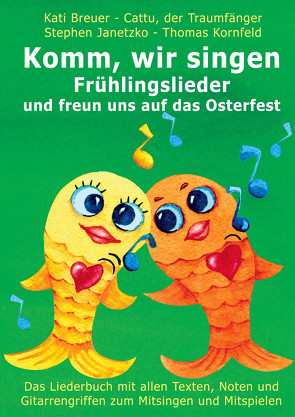 Komm, wir singen Frühlingslieder und freun uns auf das Osterfest von Breuer,  Kati, Janetzko,  Stephen, Kornfeld,  Thomas, Traumfänger,  Cattu der