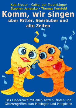 Komm, wir singen über Ritter, Seeräuber und alte Zeiten von Breuer,  Kati, Janetzko,  Stephen, Kornfeld,  Thomas, Traumfänger,  Cattu der