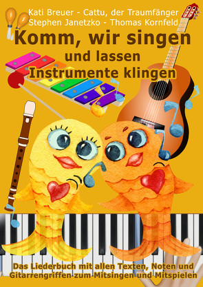 Komm, wir singen und lassen Instrumente klingen von Breuer,  Kati, Hilbmann,  Angelika, Janetzko,  Stephen, Kornfeld,  Thomas, Ruf,  Lucia, Traumfänger,  Cattu der