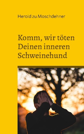 Komm, wir töten Deinen inneren Schweinehund von zu Moschdehner,  Herold