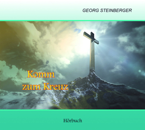 Komm zum Kreuz von Steinberger,  Georg