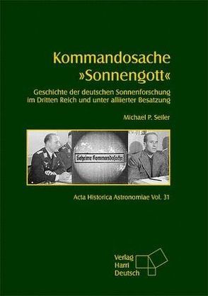 Kommandosache Sonnengott von Seiler,  Michael P