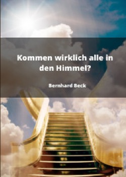 Kommen wir alle wirklich in den Himmel? von Beck,  Bernhard