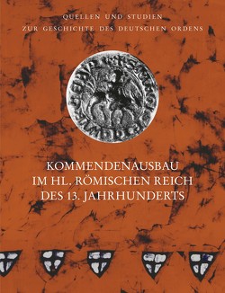 Kommendenausbau im Heiligen Römischen Reich des 13. Jahrhunderts von Flachenecker,  Helmut