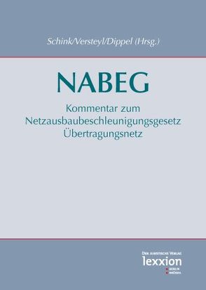 Kommentar Netzausbaubeschleunigungsgesetz Übertragungsnetz (NABEG) von Dippel,  Martin, Schink,  Alexander, Versteyl,  Andrea