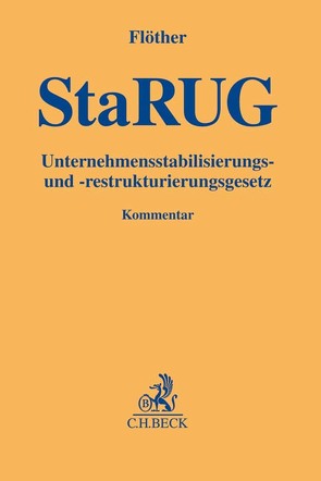 Unternehmensstabilisierungs- und -restrukturierungsgesetz von Braun,  Andrea, Bussche,  Victor Frhr. von dem, Denkhaus,  Stefan, Eckelt,  Florian, Erdmann,  Pia, Flöther,  Lucas F., Giese,  Katja, Goetker,  Uwe, Göpfert,  Burkard, Graf-Schlicker,  Marie-Luise, Herding,  Franz Bernhard, Hoegen,  Peter H., Hoffmann,  Thomas, Knapp,  Marvin, Kranz,  Christopher, Laroche,  Peter, Madaus,  Stephan, Naumann,  Patric, Sax,  Stefan, Schönfelder,  Matthias, Schubert,  Stephan, Spliedt,  Jürgen D., Swierczok,  Artur M., Tasma,  Martin, Thole,  Christoph, Westpfahl,  Lars, Wilke,  Anna Katharina