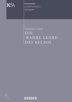 Kommentar zu frühchristlichen Apologeten in 12 Bänden / Die „Wahre Lehre“ des Kelsos von Brox,  Norbert, Lona,  Horacio E.