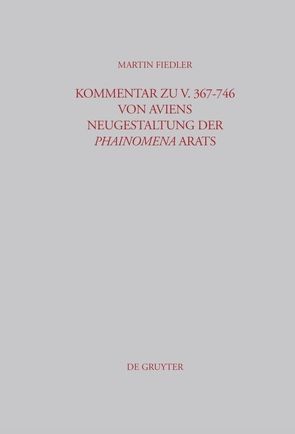 Kommentar zu V. 367-746 von Aviens Neugestaltung der Phainomena Arats von Fiedler,  Martin