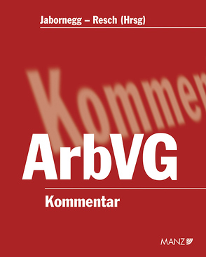 Kommentar zum Arbeitsverfassungsgesetz – ArbVG – inkl. 54. Lfg. von Jabornegg,  Peter, Resch,  Reinhard