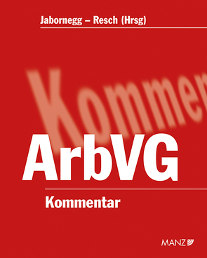 Kommentar zum Arbeitsverfassungsgesetz von Jabornegg,  Peter, Resch,  Reinhard