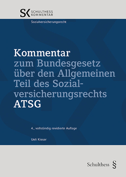 Kommentar zum Bundesgesetz über den Allgemeinen Teil des Sozialversicherungsrechts ATSG von Kieser,  Ueli