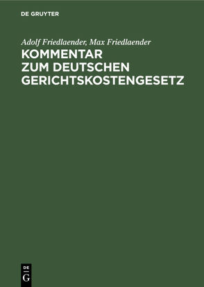 Kommentar zum Deutschen Gerichtskostengesetz von Friedlaender,  Adolf, Friedlaender,  Max