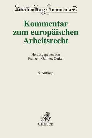 Kommentar zum europäischen Arbeitsrecht von Denecke,  Frauke, Fest,  Timo, Franzen,  Martin, Gallner,  Inken, Gruber - Risak,  Martin, Höpfner,  Clemens, Kietaibl,  Christoph, Klindt,  Thomas, Kolbe,  Sebastian, Krebber,  Sebastian, Mohr,  Jochen, Oetker,  Hartmut, Reiner,  Michael, Schubert,  Claudia, Schucht,  Carsten, Spelge,  Karin, Sprenger,  Markus, Steinmeyer,  Heinz-Dietrich, Weber,  Christoph, Winter,  Regine