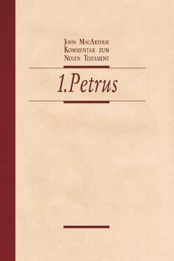 Kommentar zum Neuen Testament – 1. Petrus von Fett,  Andreas, MacArthur,  John, Plohmann,  Martin