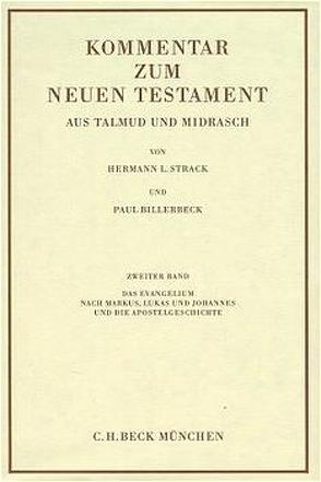 Kommentar zum Neuen Testament aus Talmud und Midrasch Bd. 2: Das Evangelium nach Markus, Lukas und Johannes und die Apostelgeschichte von Billerbeck,  Paul, Strack,  Hermann L.