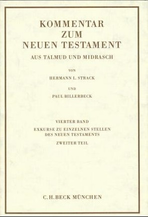 Kommentar zum Neuen Testament aus Talmud und Midrasch Bd. 4: Exkurse zu einzelnen Stellen des Neuen Testaments von Billerbeck,  Paul, Strack,  Hermann L.