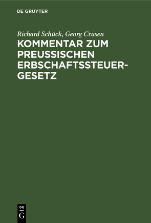 Kommentar zum Preußischen Erbschaftssteuergesetz von Crusen,  Georg, Schück,  Richard